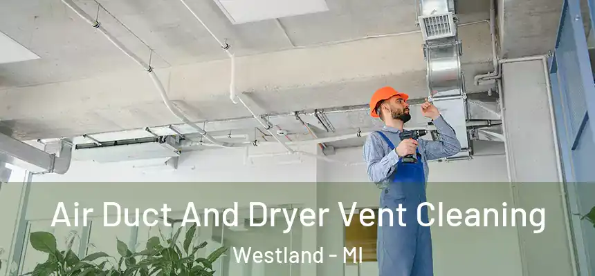 Air Duct And Dryer Vent Cleaning Westland - MI