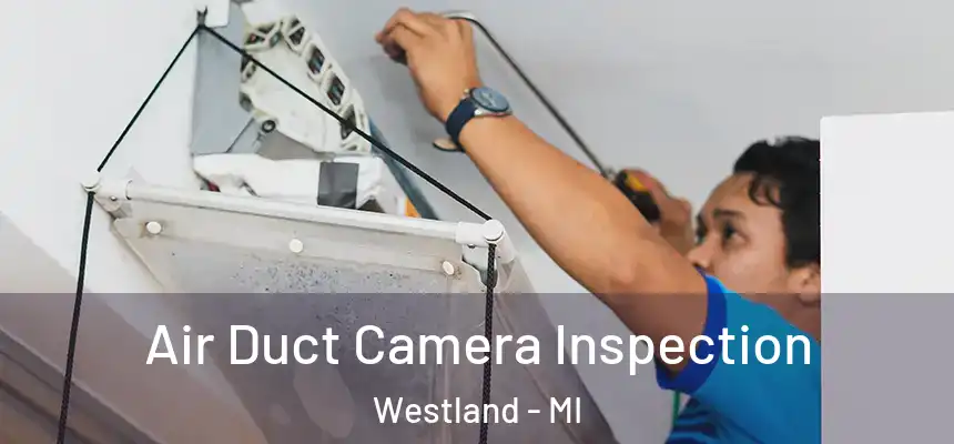 Air Duct Camera Inspection Westland - MI