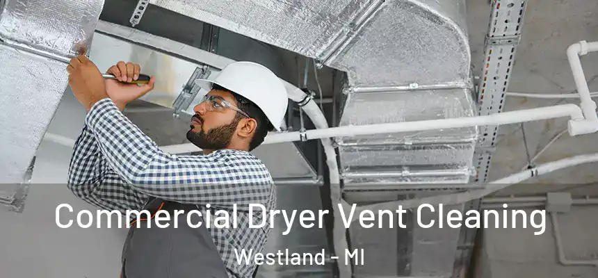Commercial Dryer Vent Cleaning Westland - MI