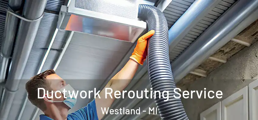 Ductwork Rerouting Service Westland - MI