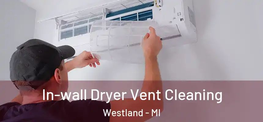 In-wall Dryer Vent Cleaning Westland - MI