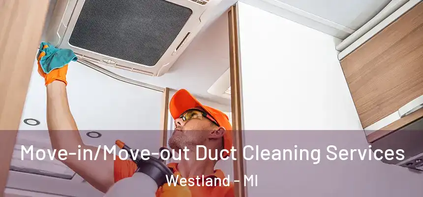 Move-in/Move-out Duct Cleaning Services Westland - MI