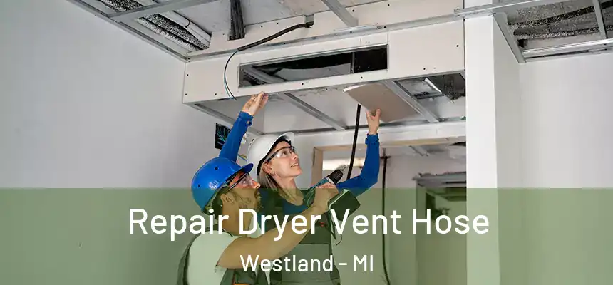 Repair Dryer Vent Hose Westland - MI